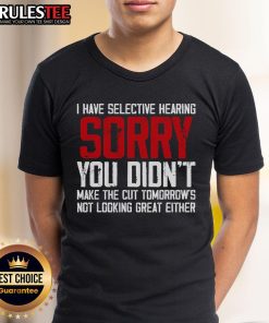 Funny cat with selective hearing wearing a You Didn't Make the Cut t-shirt, showcasing its adorable personality and humor.