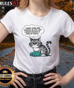 Funny cat wearing a tee with text about bad life choices, emphasizing I never bought a pair of Crocs humor.