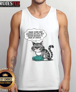 Funny cat wearing a tank top that says I made some bad choices in life, but I never bought a pair of Crocs.