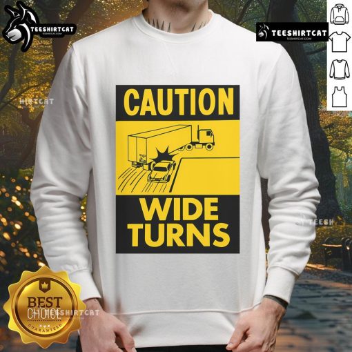 Funny caution sweatshirt for truckers featuring 'Wide Turns' warning, perfect for safety and humor on the road.