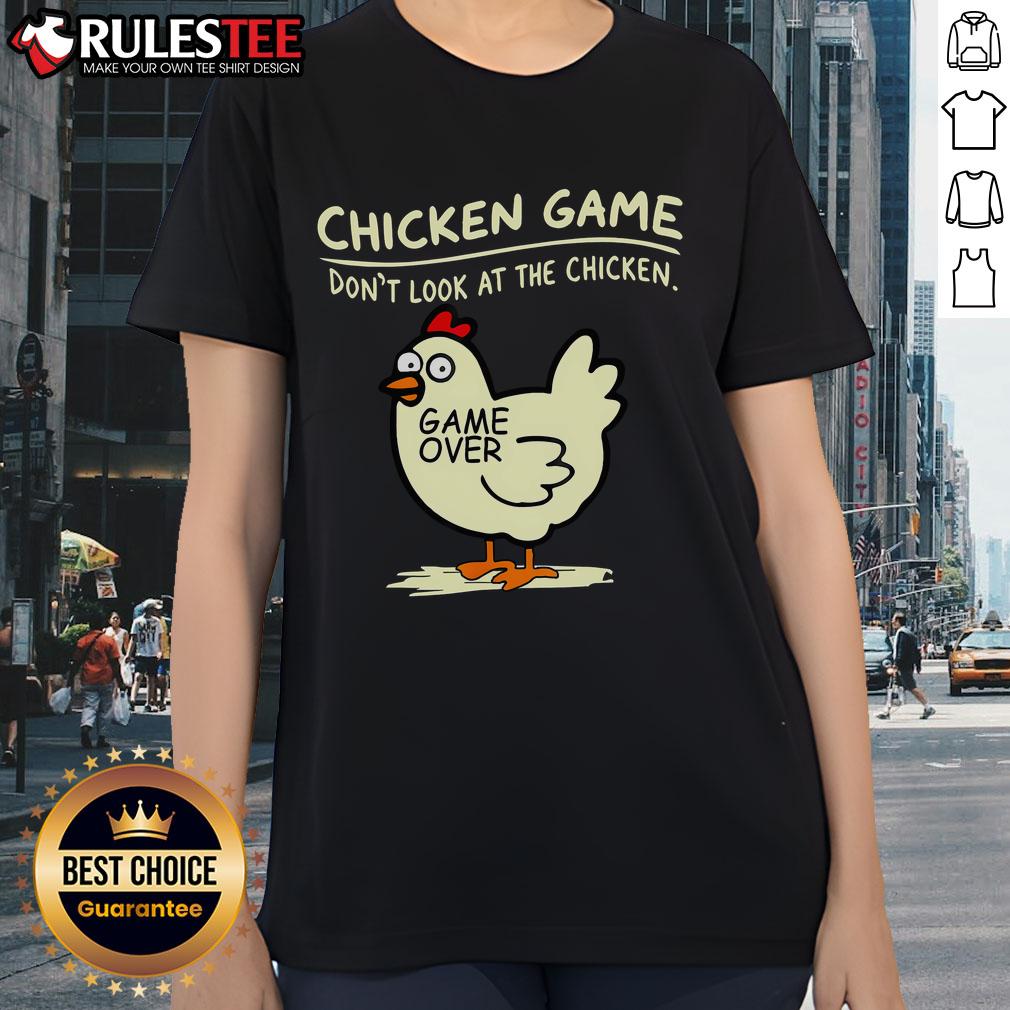 Funny Chicken Game Don'T Look At Chicken Game Over Ladies Tee Alt Text: Funny Chicken Game 'Don't Look at Chicken' Game Over Ladies Tee featuring a humorous chicken graphic design.