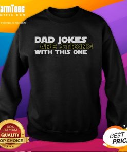 Funny Dad Jokes Are Strong With This One Star Wars Sweatshirt featuring a humorous design for fans and dads alike.