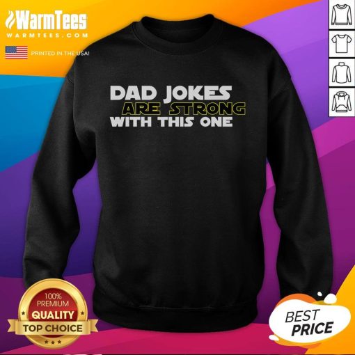 Funny Dad Jokes Are Strong With This One Star Wars Sweatshirt featuring a humorous design for fans and dads alike.