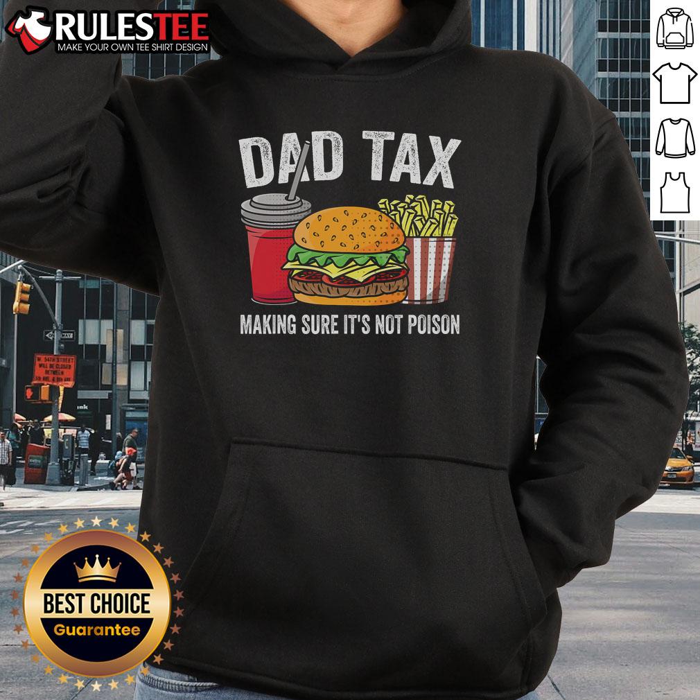 Funny Dad Tax Making Sure It'S Not Poison Premium Father'S Day Hoodie Alt Text: Funny Dad Tax hoodie featuring a humorous design, perfect for Father's Day gifts and dad's unique style.