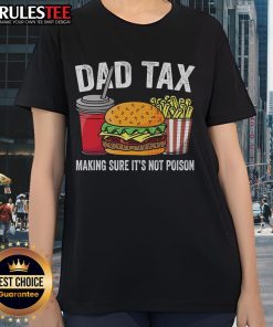 Funny Dad Tax making sure its not poison on a premium Father's Day ladies tee for a humorous gift.