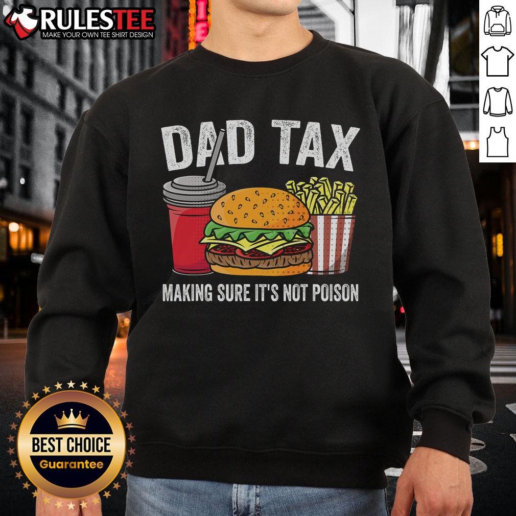 Funny Dad Tax Making Sure It'S Not Poison Premium Father'S Day Sweatshirt Funny Dad Tax sweatshirt featuring a humorous design for Fathers Day, ensuring its not poison - perfect gift for dads!