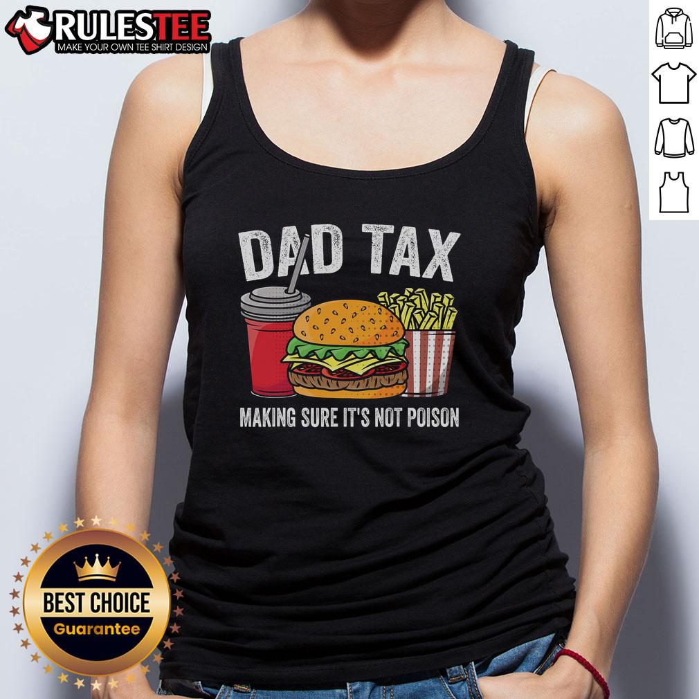 Funny Dad Tax Making Sure It'S Not Poison Premium Father'S Day Tank Top Funny Dad Tax tank top featuring a humorous design, perfect for Father's Day gifts celebrating dad's quirky sense of humor.