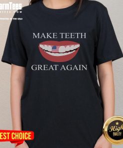 Funny dentist tee with 'Make Teeth Great Again' slogan, featuring smiling dental ladies and colorful graphics.