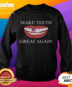 Alt Text: Funny dentist sweatshirt: 'Make Teeth Great Again' design, perfect for dental professionals and humor lovers.