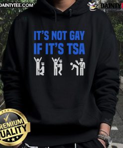 Alt Text: Funny distressed hoodie with It's not gay if it's TSA security design, perfect for humorous fashion lovers.
