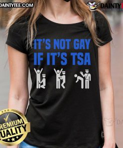 Alt Text: Funny distressed It Is Not Gay If It Is TSA Security ladies tee showcasing humor and unique graphic design.