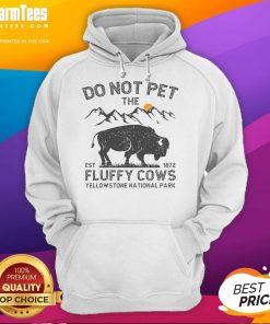 Funny 'Do Not Pet The Fluffy Cows' hoodie at Yellowstone National Park, est. 1872, featuring playful cow graphics.