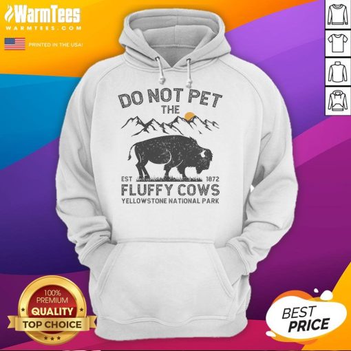Funny 'Do Not Pet The Fluffy Cows' hoodie at Yellowstone National Park, est. 1872, featuring playful cow graphics.