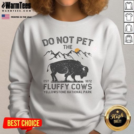 Funny 'Do Not Pet The Fluffy Cows' sweatshirt from Yellowstone National Park, est. 1872, showcasing playful cow graphics.