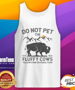 Funny 'Do Not Pet The Fluffy Cows' tank top design featuring Yellowstone National Park est. 1872, perfect for cow lovers.