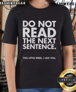 Funny 'Do Not Read The Next Sentence' ladies tee featuring playful text design for rebellious humor lovers.