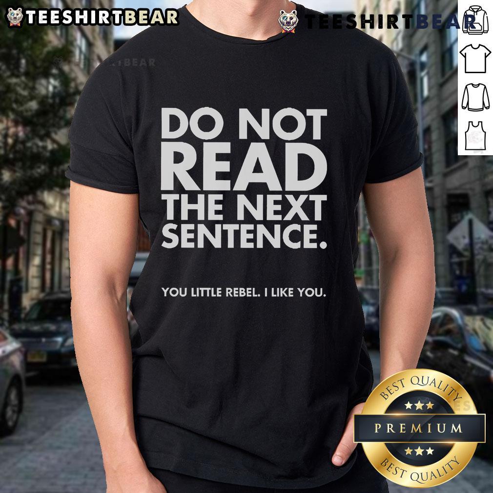 Funny Do Not Read The Next Sentence You Little Rebel I Like You T Shirt Funny 'Do Not Read The Next Sentence You Little Rebel I Like You' T-Shirt design, perfect for playful and humorous outfits.