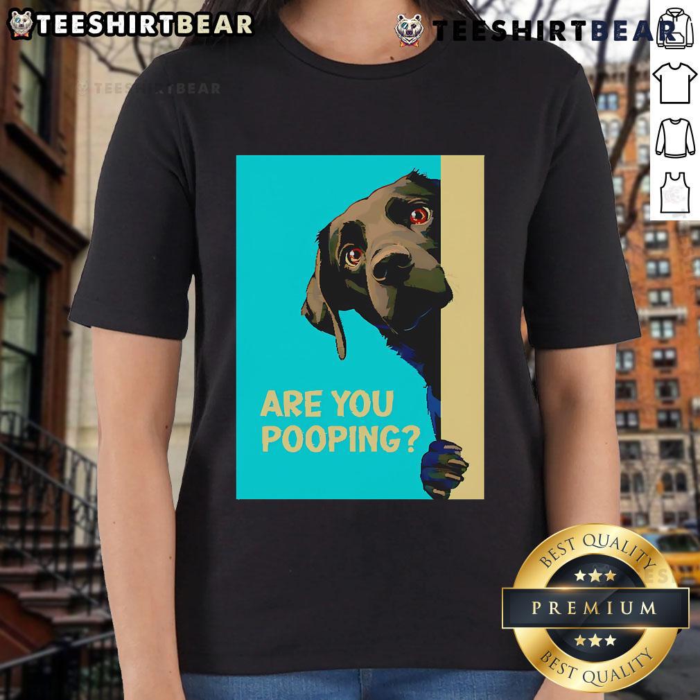 Funny Dog Are You Pooping Ladies Tee Funny dog graphic on a ladies' tee, humorously asking, Are you pooping? Perfect for dog lovers and casual wear.