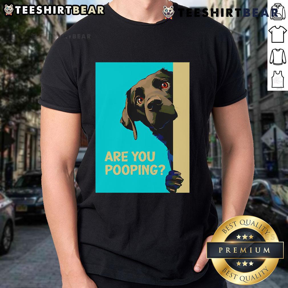 Funny Dog Are You Pooping T Shirt Funny Dog Are You Pooping T-Shirt featuring a humorous cartoon dog in a playful pose, perfect for dog lovers.
