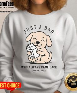 Funny dog wearing a Just a Dad Who Always Came Back with the Milk sweatshirt, showcasing playful humor and pet charm.