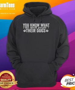 Funny dog lover quote hoodie: 'What I like about people is their dogs' design, perfect for dog enthusiasts.