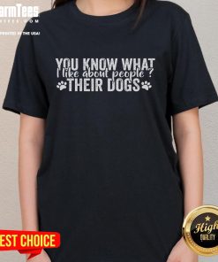 Alt Text: Funny dog lover quote graphic on a ladies tee: What I like about people is their dogs. Perfect for dog enthusiasts.