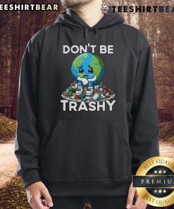 Funny 'Don't Be Trashy, Recycle' Earth hoodie design promoting eco-friendly awareness and sustainable living.