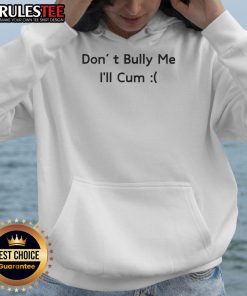 Funny 'Don't Bully Me, I'll Cum' Hoodie design featuring playful text and vibrant colors for a humorous fashion statement.
