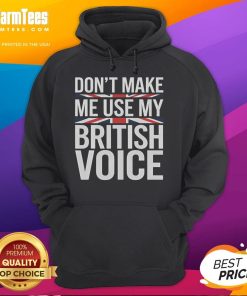 Funny 'Don't Make Me Use My British Voice' hoodie displayed on a mannequin, showcasing humorous British culture fashion.