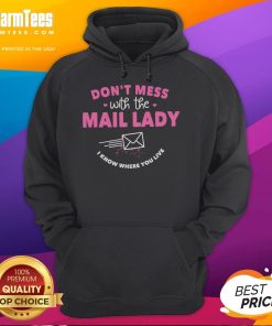 Alt Text: Funny hoodie design featuring 'Don't mess with the mail lady, I know where you live' slogan for postal workers.