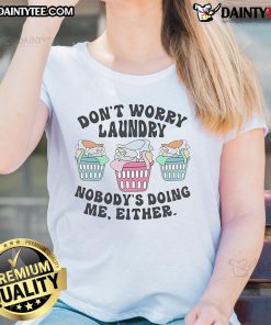 Funny 'Don't Worry, Laundry, Nobody's Doing Me Either' Ladies Tee featuring a humorous graphic for casual wear.