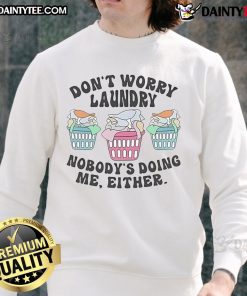 Funny 'Don't Worry, Laundry, Nobody's Doing Me Either' sweatshirt design showcasing humor and style for casual wear.