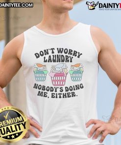 Funny 'Don't Worry, Laundry, Nobody's Doing Me Either' tank top featuring humorous text design on a casual shirt.