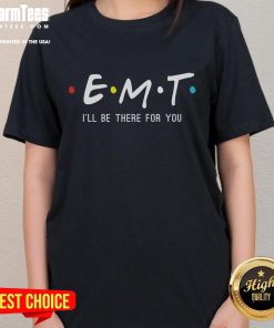 Funny EMT 'I'll Be There For You' Paramedic Ladies Tee showcasing humor and support for emergency medical professionals.