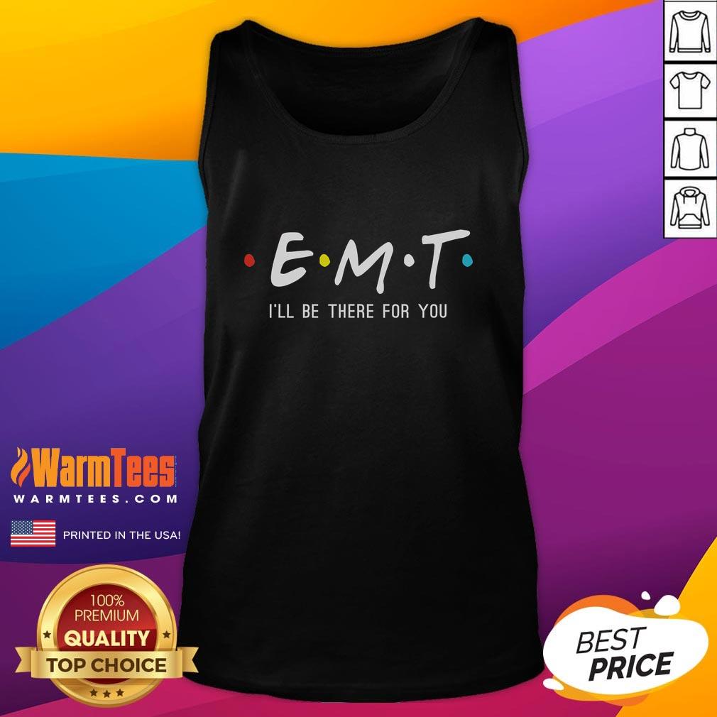 Funny Emt I'Ll Be There For You Ems Paramedic Tank Top Funny EMT 'I'll Be There For You' Paramedic tank top featuring playful design, perfect for emergency medical service fans.