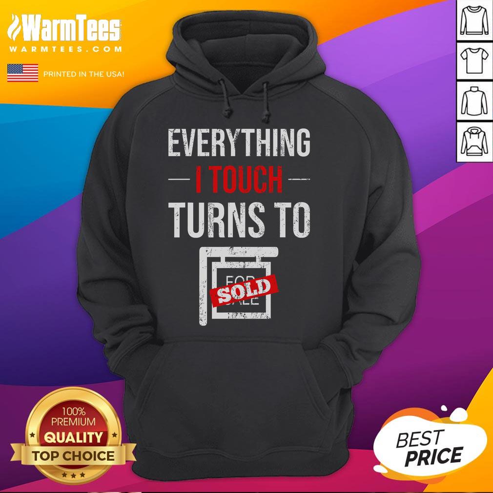 Funny Everything I Touch Turns To Sold Salesperson Realtor Home Retail Real Estate Agent Hoodie Funny hoodie for real estate agents: 'Everything I Touch Turns to Sold' - perfect for salespeople and realtors.