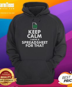Funny Excel hoodie with 'Keep Calm, I Have A Spreadsheet For That' text, perfect for Excel enthusiasts and office humor lovers.