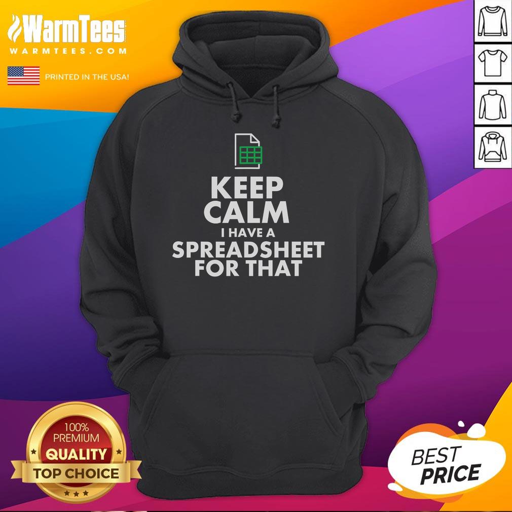 Funny Excel Keep Calm I Have A Spreadsheet For That Hoodie Funny Excel hoodie with 'Keep Calm, I Have A Spreadsheet For That' text, perfect for Excel enthusiasts and office humor lovers.