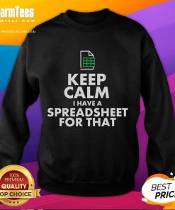 Funny Excel 'Keep Calm I Have A Spreadsheet For That' sweatshirt featuring humorous design for spreadsheet enthusiasts.
