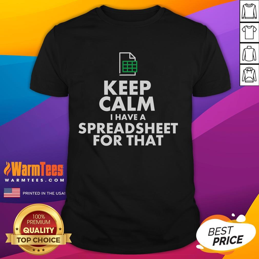 Funny Excel Keep Calm I Have A Spreadsheet For That T Shirt Funny Excel 'Keep Calm I Have A Spreadsheet For That' T-Shirt design for spreadsheet lovers and office humor enthusiasts.