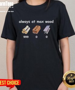 Funny Fortnite tee for ladies featuring 'Always at Max Wood 999' design, perfect for gamers and fans of the game.