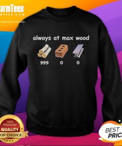 Funny Fortnite sweatshirt featuring 'Always at Max Wood 999' design, perfect for gamers and fans of the popular battle royale.