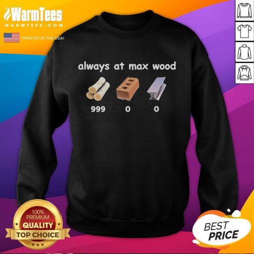Funny Fortnite sweatshirt featuring 'Always at Max Wood 999' design, perfect for gamers and fans of the popular battle royale.