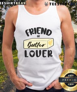 Funny friend of butter lover tank top featuring a humorous butter-themed design perfect for food enthusiasts.