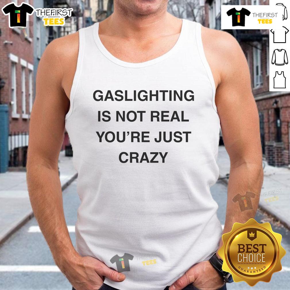 Funny Gaslighting Is Not Real You'Re Just Crazy Tank Top Funny gaslighting is not real, you're just crazy tank top design featuring bold text and vibrant colors, perfect for casual wear.