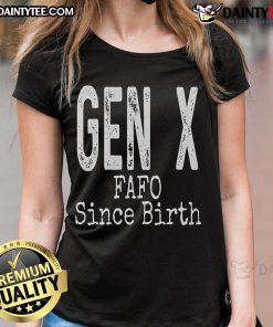 Funny Gen X FAFO Since Birth tee for ladies, showcasing humorous Generation X saying in vibrant design.