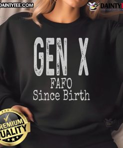 Funny Generation X humor sweatshirt with 'Fafo Since Birth' saying, perfect for Gen X fans and nostalgic vibes.