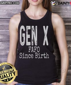 Funny Generation X humor saying on tank top: 'FAFO Since Birth' - a humorous nod to Gen X culture and style.