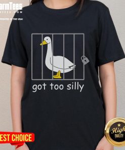 Funny 'Got Too Silly' Goose Jail Ladies Tee featuring a playful design perfect for humor lovers and casual wear.