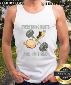 Funny gym duck quote on a workout tank top: Everything Hurts and I'm Tired for a humorous fitness vibe.